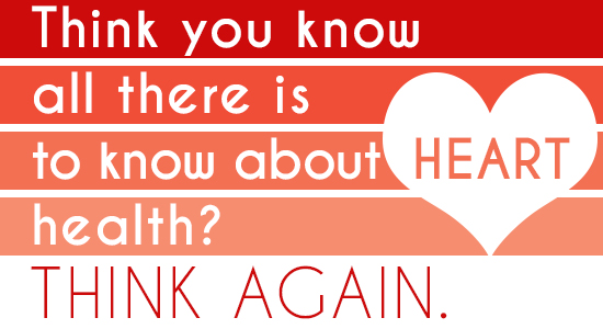 Think you know all there is to know about heart health? Think again.