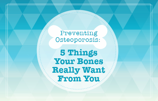 5 things your bones really want from you