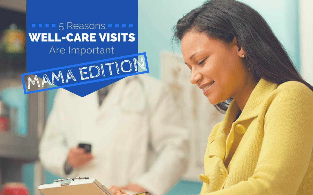 5 Reasons Well-Care Visits Are Important – Mama Edition!