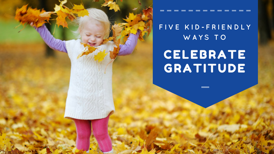5 kid-friendly ways to celebrate gratitude