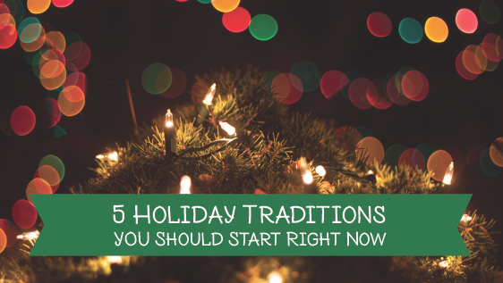 5 holiday traditions you should start now