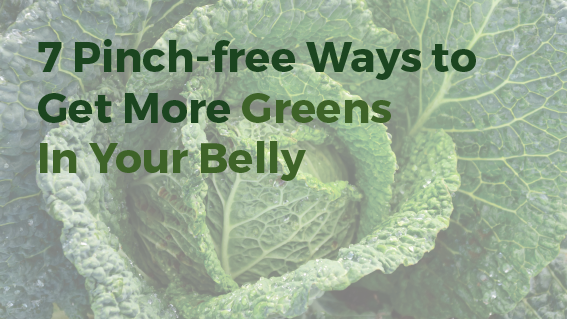 7 pinch-free ways to get more greens in your belly